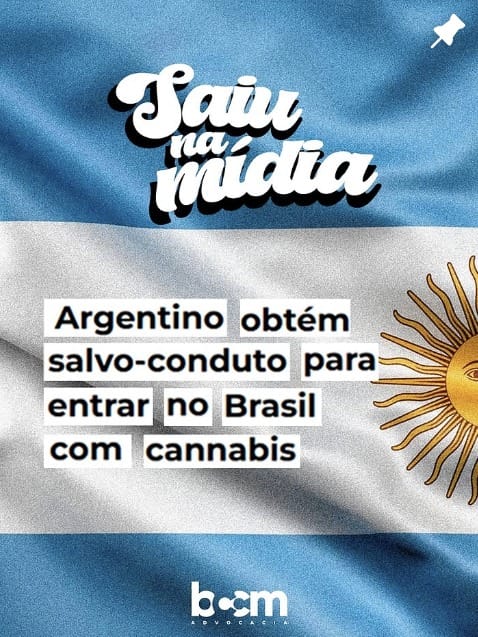 Publicação “Saiu na mídia”: Argentino obtém salvo-conduto para entrar no Brasil com cannabis.